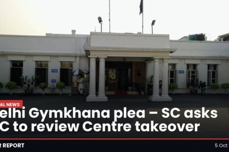 Delhi Gymkhana plea – SC asks HC to review Centre takeover