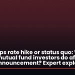 RBI 25-bps rate hike or status quo: What should mutual fund investors do after the policy announcement? Expert explains
