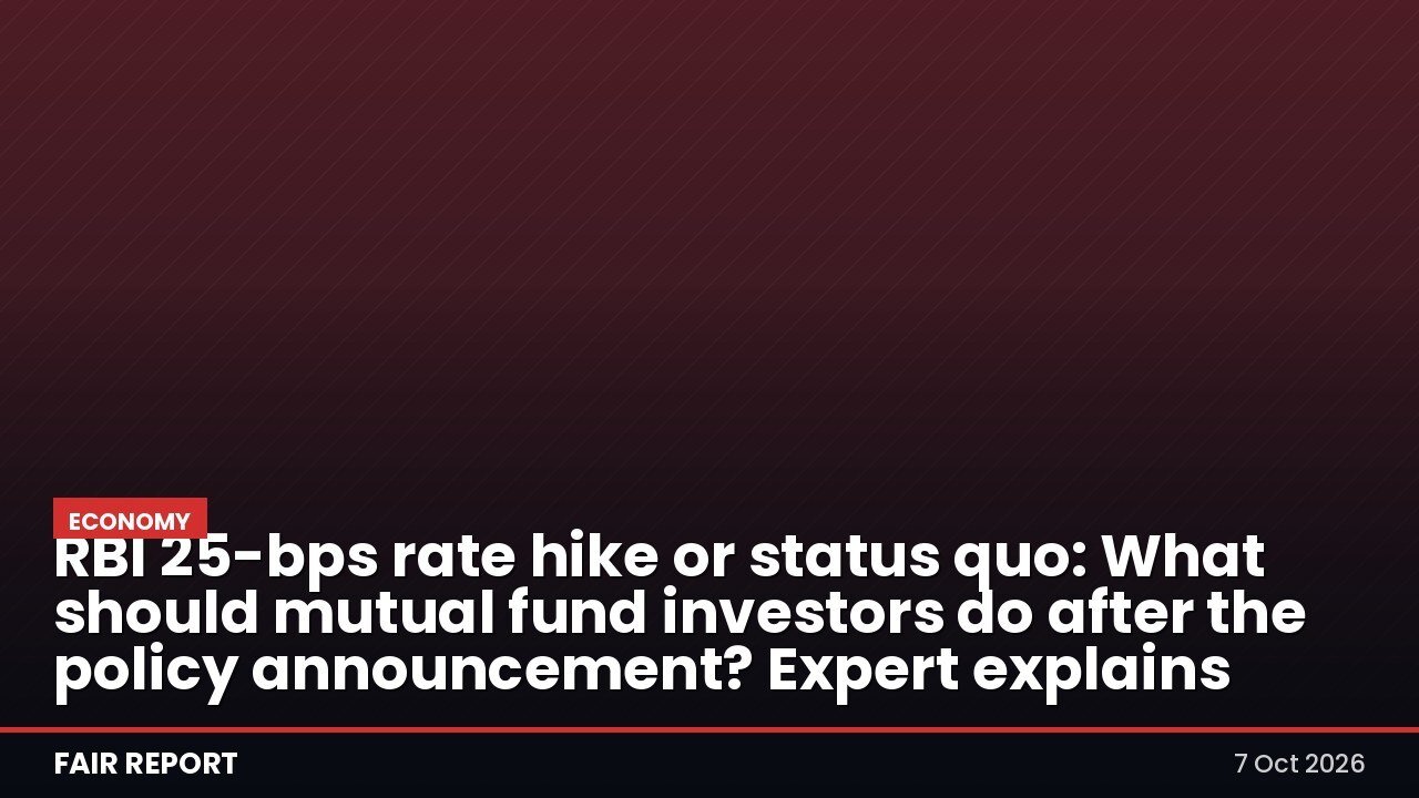 RBI 25-bps rate hike or status quo: What should mutual fund investors do after the policy announcement? Expert explains
