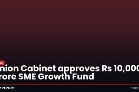 Union Cabinet approves Rs 10,000 crore SME Growth Fund